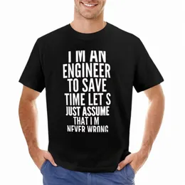 Ich bin ein Ingenieur, um Zeit zu sparen, lass uns nur annehmen, dass ich niemals wrg T-Shirt ästhetische Kleidung Anime Kleidung Männer grafische T-Shirts F9XU#