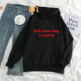 Kobiety z kapturem Zabawny list Tell Your Dog, powiedział Hi Arvrival unisex długoterminowy top