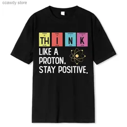 Men's T-Shirts Think Like A Proton Stay Positive Funny Science T Shirt Cotton Tops Design High Quality Printing Oversized Ts H240507