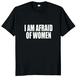 Men's T-Shirts 2024 I Am Afraid of Women T Shirt Funny Jokes Adult Humor Men Clothing Unisex Casual T Tops T240506