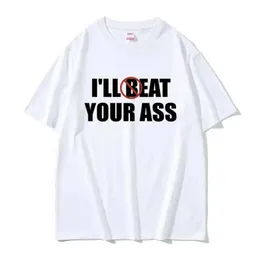 T-shirty męskie zabawne mem tshirt Ill Beat Eat Your Ass Pun Joke Drukuj T-shirt Mężczyzna Short Summen Summer Men Women 100% bawełniany prezent na fan T240506