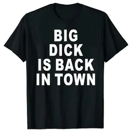 Novelty Big Dick Is Back in Town 그래픽 T 셔츠면 스트리트웨어 남자 티 생일 성인 섹스 농담 Tshirt 남자 의류 탑 240518