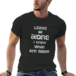 Men's Tank Tops Leave Me Alone I Know What Am Doing T-Shirt Graphics Blanks Mens Graphic T-shirts Funny