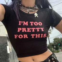 Im Too Pretty for This Funny Baby Tee Cropped Tops Women Sexy Party Clothes O Neck Y2k T Shirt Fashion Tees Aesthetic 2000s 240401