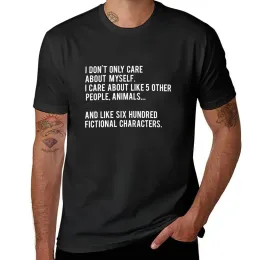 I Don't Only Care About Myself. I Care About Like 5 Other People, Animals And Like Six Hundred Fictional Characters - Bl T-Shirt
