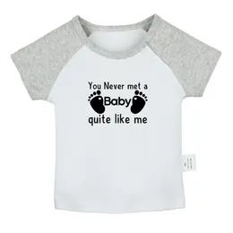 You Never Met a Baby Quite Like Me Fun Baby T-shirts Cute Boys Girls Tees Infant Short Sleeves T shirt Newborn Clothes Kids Tops