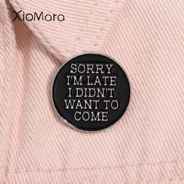 Broschen sorry, ich bin spät dran. Ich wollte keinen Email Pin Funny Quote Metal Brosche Revers Rucksack Badge Mode Schmuckzubehör Accessoires