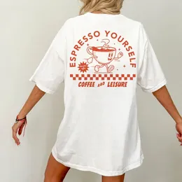 Espresso Yourself Women Retro Funny Coffee Tshirts Overdimased Back Print Streetwear Graphic Tops Unisex Söt koffein tee skjorta 240416