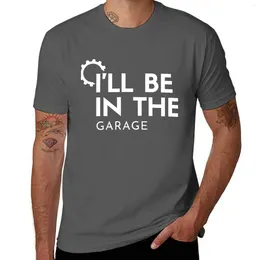 Men's Polos I'll Be In The Garage - Funny Gift For Father Husband T-shirt Tees A Boy Oversizeds Mens T Shirt Graphic