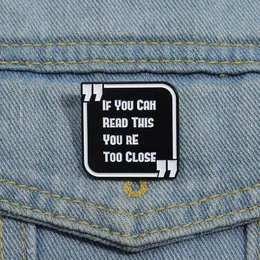 If You Can Read This You Are Too Close Enamel Pin Funny Phrase Metal Brooch Lapel Backpack Badge Jewelry Decorative Accessories