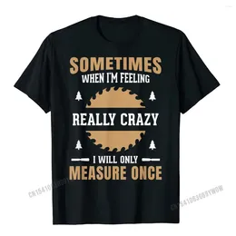 Men's Suits A1238 Mens Funny Woodworking Carpenter Quote Gift T Shirt T-Shirt Men Tops Shirts Special Fashionable Cotton Youth