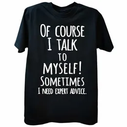 Men's T-Shirts Of Course I Talk To Myself Sometimes I Need Expert Advice T Shirt Mens Casual Short Sleeve T-Shirt Cotton Funny Printed Tee TopsL2425