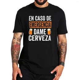 Camisetas masculinas Dê-me cerveja em uma camisa de emergência Humor espanhol bebendo pai namorado presente tops algodão unissex camisetas macias tamanho da UE