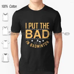 Camisetas masculinas eu coloquei o mau em Bedminton | Camisa esportiva de algodão confortável jogador de badminton de alta qualidade esporte