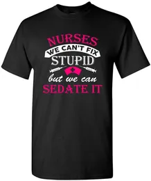 Camisetas masculinas para homens 2023 Enfermeiras engraçadas, não podemos consertar estúpidos, mas podemos sedutá-lo humor dt camiseta de camisetas adultas