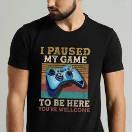 メンズTシャツ私は私のゲームを一時停止してここにいますあなたはウェルカム愛好家のシャツです