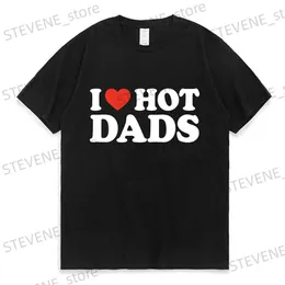 Men's T-Shirts Fashion Cotton t-shirt I Love Hot Dads PrintingClothes Men Women Oversized T-Shirt Streetwear Kawaii Girl Tees y2k Tops Clothing T231220