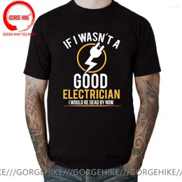 Men's T Shirts If I Wasn't A Good Electrician I'd Be Dead T-Shirt Casual Men T-Shirts Electrical Engineer Tops Shirt 3D Printed Tee