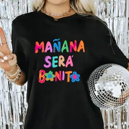 Maglietta da donna Trend del momento Karol G Manana Sera Bonito T Tomorrow Will Be Nice Ottimo regalo di compleanno per ragazze Maglietta unisex 230414 JQD4