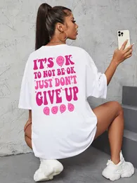 Kvinnor tshirt, det är ok att inte bara vara inte ge upp personlighetsbrev t -shirt kvinnor lösa överdimensionerade 100% bomulls andningsstoppar 230420