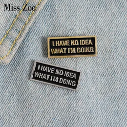 Broches de pinos Eu não tenho idéia do pino de esmalte personalizado Brilhão magnético preto personalizado Broche para bolsa Pin File Funela Funny Cottle Tag Jewelry Gift for Friend Z0421