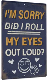 Metal Painting Funny Sarcastic Metal Sign Man Cave Bar Decor I'm Sorry Did I Roll My Eyes Loud 12x8 Inches